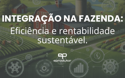 Integração na Fazenda: Eficiência, Rentabilidade e Crescimento.