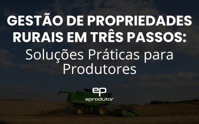 Gestão de Propriedades Rurais em Três Passos: Soluções Práticas para Produtores