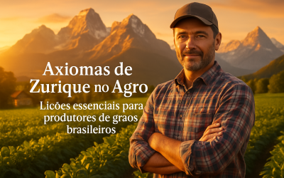 Axiomas de Zurique no Agro: Lições essenciais para produtores de grãos do Brasil.